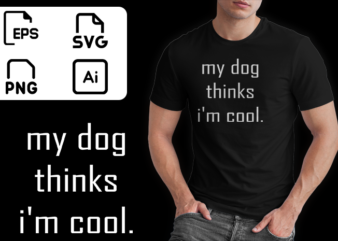 My Dog Thinks Im Cool buy funny t shirt design artwork