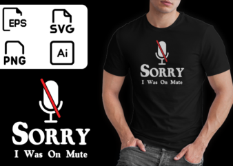 Sorry I Was On Mute T-Shirt Funny