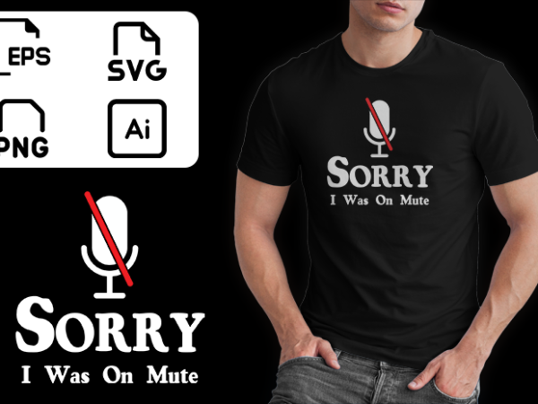Sorry I Was On Mute T-Shirt Funny