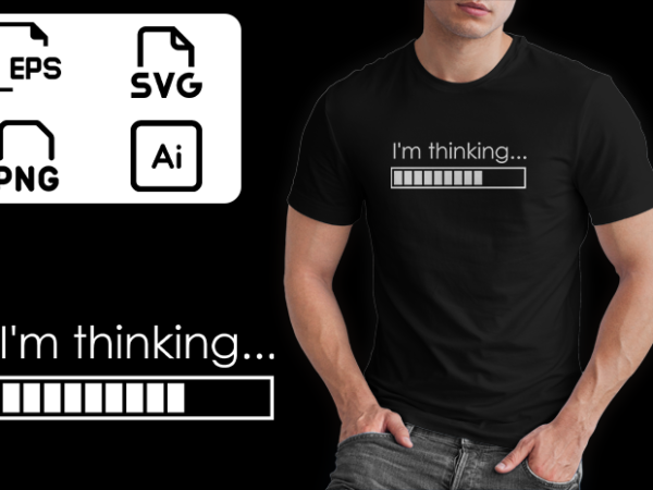 I’m thinking buy t shirt design artwork I’m thinking buy t shirt design artwork