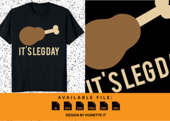 It’s Leg day Funny thanksgiving day turkey day shirt print template t shirt design for sale