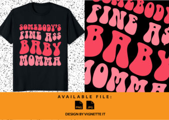Somebody’s fine ASS baby momma Funny mother day shirt print template t shirt template vector