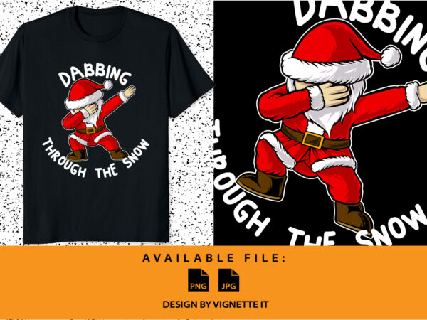 Dabbing through the snow funny santa claus dabbing vector merry christmas shirt print template xmas santa vector illustration art