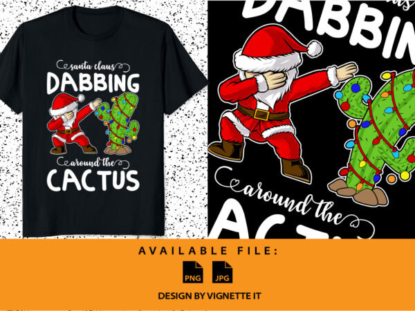 Santa claus dabbing around the cactus funny santa claus dabbing vector merry christmas shirt print template xmas light cactus tree santa vector illustration art