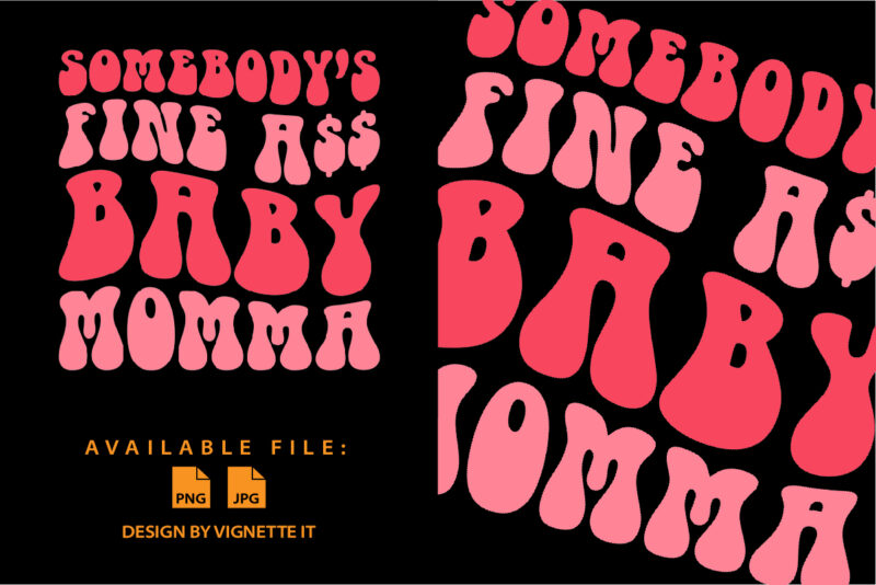 Somebody’s fine ASS baby momma Funny mother day shirt print template