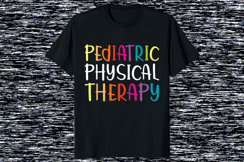 Pediatric Physical Therapy PT shirt print template, Physical Therapy Office Staff Appreciation