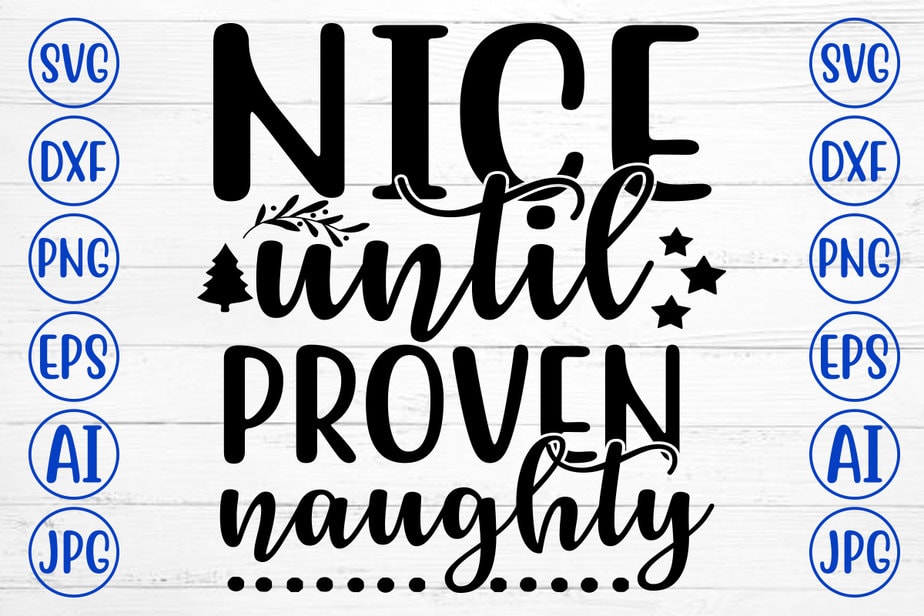 NICE UNTIL PROVEN NAUGHTY SVG Cut File - Buy t-shirt designs