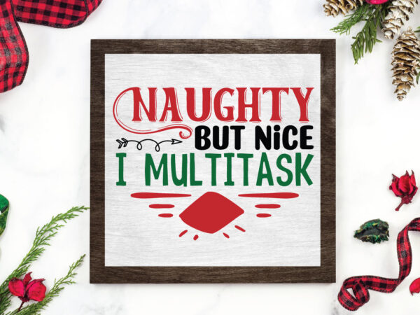 Naughty of nice i multitask svg T shirt vector artwork