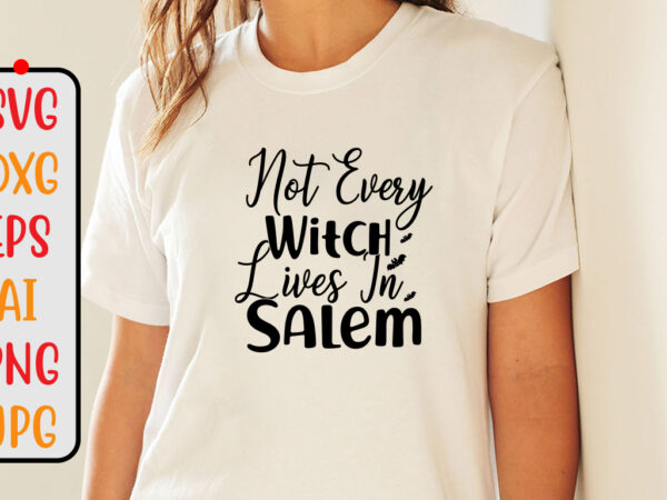 Not every witch lives in salem svg cut file T shirt vector artwork