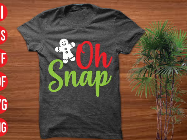 Oh snap t shirt design, oh snap svg cut file, oh snap svg design,christmas t shirt designs, christmas t shirt design bundle, christmas t shirt designs free download, christmas t
