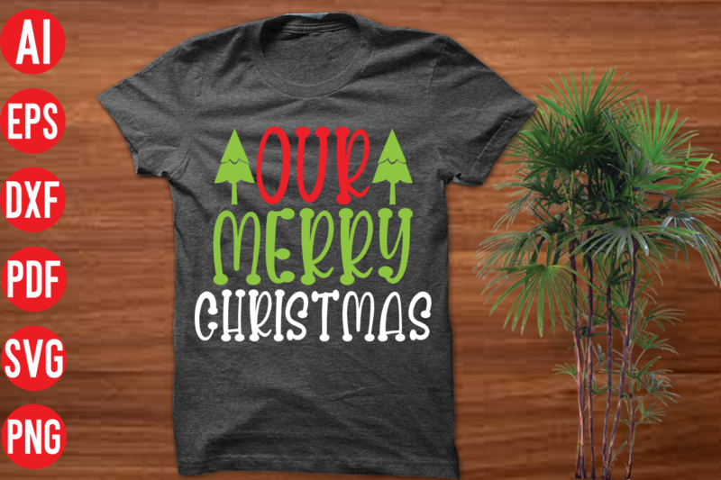 Our merry Christmas T Shirt design, Our merry Christmas SVG cut file, Our merry Christmas SVG design, christmas t shirt designs, christmas t shirt design bundle, christmas t shirt designs