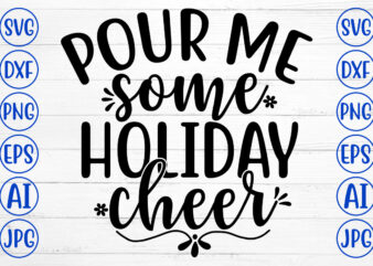 POUR ME SOME HOLIDAY CHEER SVG Cut File