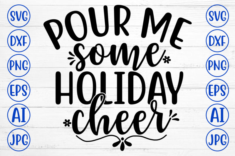 POUR ME SOME HOLIDAY CHEER SVG Cut File