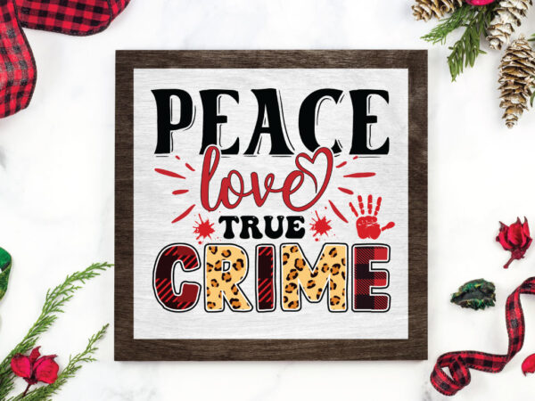Peace love true crime svg t shirt illustration