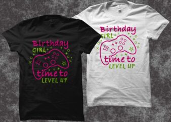 Birthday girl time to level up, Gaming gamer t shirt design, gamer svg, gaming svg, gamer shirt design, gaming design, gaming t shirt design, 100% vector (ai, eps, svg, pdf,