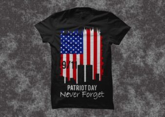 Patriot day t shirt design, Never forget 11 September t shirt design, National Day of Remembrance t shirt design, american patriot t shirt design, american flag t shirt design, us flag, patriot day svg for cutting file t shirt design for commercial use