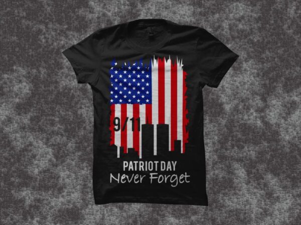 Patriot day t shirt design, never forget 11 september t shirt design, national day of remembrance t shirt design, american patriot t shirt design, american flag t shirt design, us