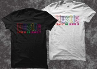 Hustle t-shirt design, Hustle vector illustration, Hustle love it or leave it, Hustle shirt design for sale