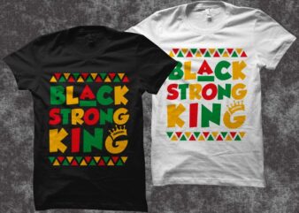 Black Strong king t shirt design – Juneteenth svg png eps ai – African american t shirt design – Black power t shirt design – Black History month t shirt