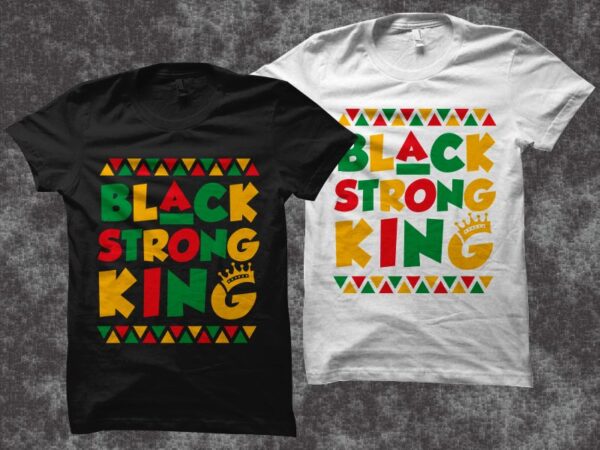 Black strong king t shirt design – juneteenth svg png eps ai – african american t shirt design – black power t shirt design – black history month t shirt