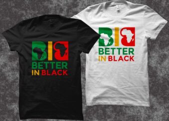 Better in black t shirt design – Juneteenth svg – Black History month t shirt design – African american t shirt design – Freedom day t shirt design – Black