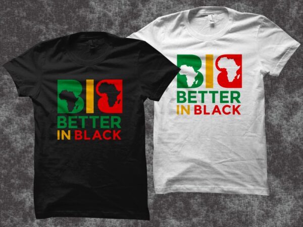 Better in black t shirt design – juneteenth svg – black history month t shirt design – african american t shirt design – freedom day t shirt design – black