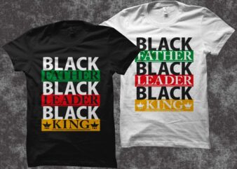 Black Father Black Leader Black King t-shirt design, black dad svg, father’s day svg, father’s day t shirt design, black history shirt design, black man svg, father’s day design for commercial use
