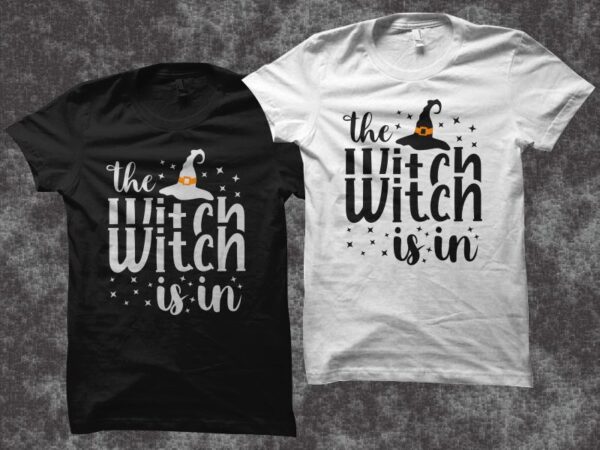 Halloween svg t shirt design, the witch is in t shirt design, halloween svg, halloween quote, for halloween t-shirt design for sale