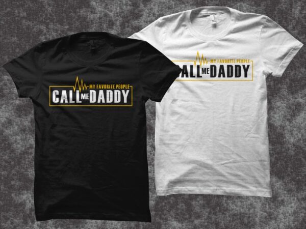 Father’s day t shirt design, my favorite people call me daddy, birthday t shirt design, anniversary t shirt design, daddy t shirt design, dad t shirt design for commercial use