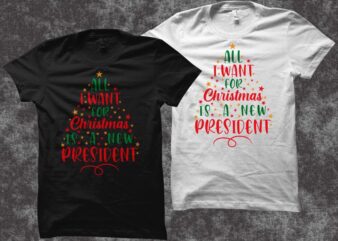 All I Want For Christmas Is A New President, Christmas Design Vector Illustration, Christmas svg, Merry Christmas svg, Funny Christmas t shirt design, Christmas t shirt, Christmas png, Christmas t shirt design for sale