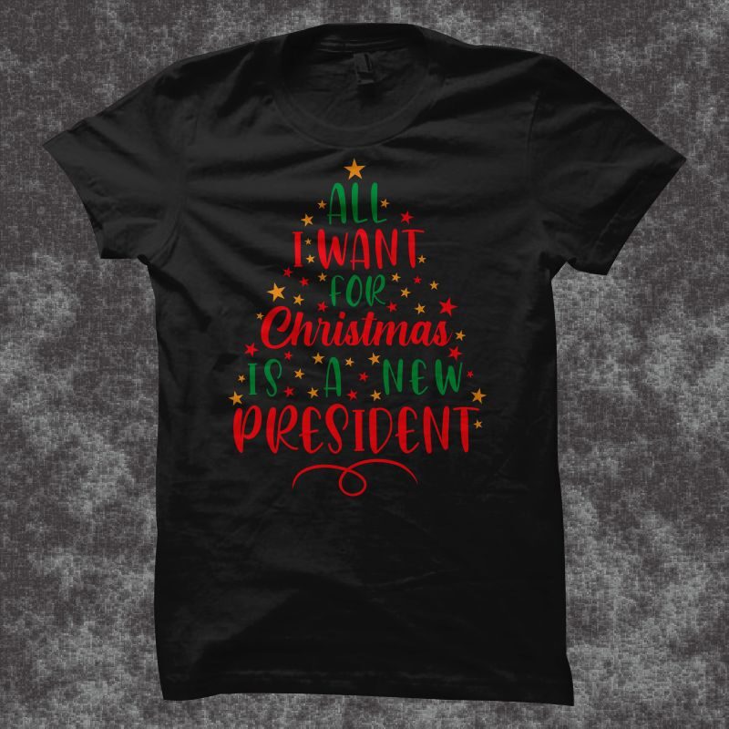 All I Want For Christmas Is A New President, Christmas Design Vector Illustration, Christmas svg, Merry Christmas svg, Funny Christmas t shirt design, Christmas t shirt, Christmas png, Christmas t