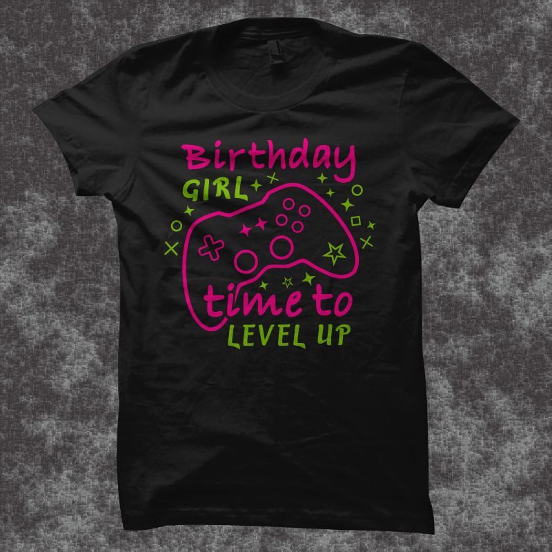 Birthday girl time to level up, Gaming gamer t shirt design, gamer svg, gaming svg, gamer shirt design, gaming design, gaming t shirt design, 100% vector (ai, eps, svg, pdf,