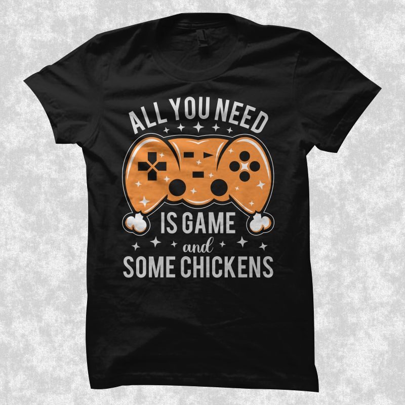 All you need is game and some chickens, Gamer quote, Gaming gamer t shirt design, gamer t shirt design, gaming t shirt design, gamer svg, gaming svg, funny gamer, funny