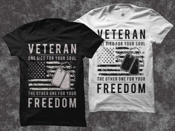 Veteran one died for your soul the other one for your freedom, veteran themes t shirt design, veteran quotes t shirt design, veteran svg, veteran png, veteran shirt design, veterans