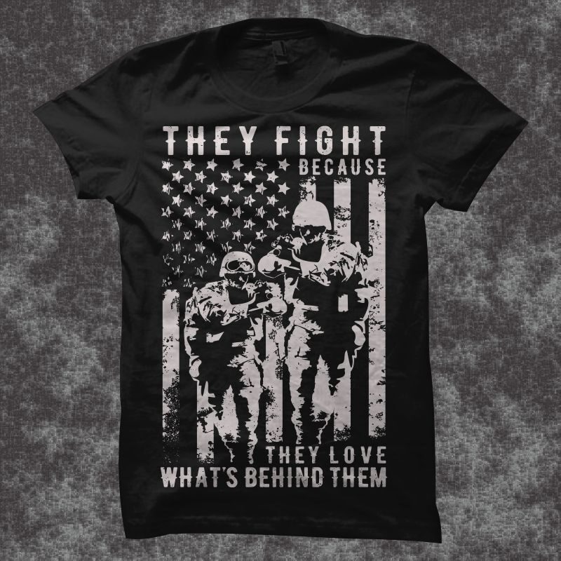 They fight because they love what's behind them, veteran t shirt design, patriot t shirt design, veteran svg png, patriot svg png, Military t shirt design, Veterans t-shirt design for