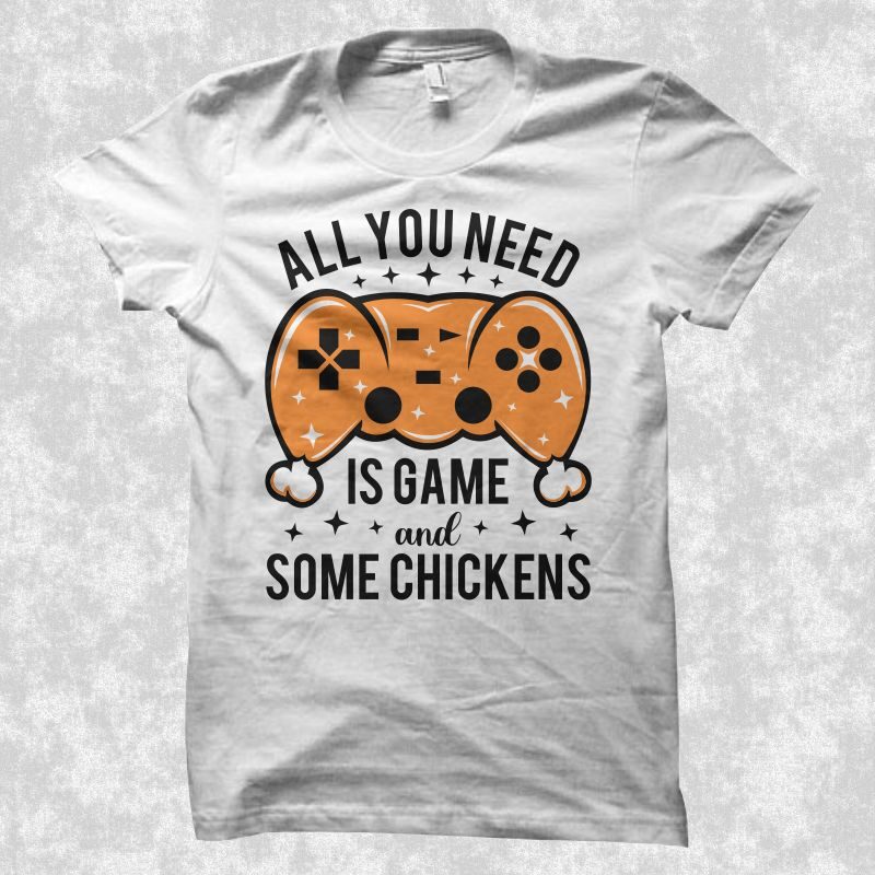 All you need is game and some chickens, Gamer quote, Gaming gamer t shirt design, gamer t shirt design, gaming t shirt design, gamer svg, gaming svg, funny gamer, funny