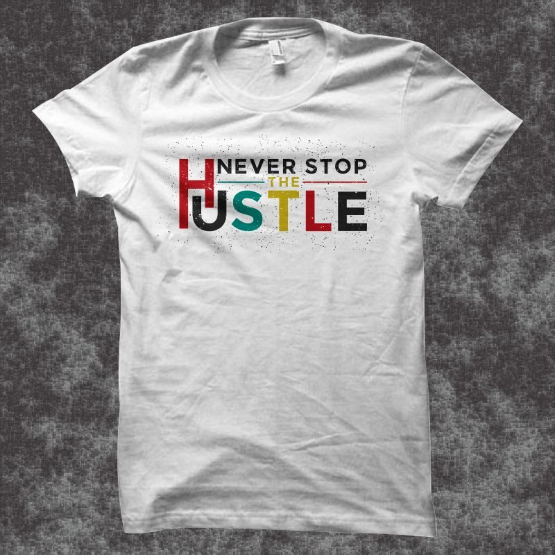 Never stop the hustle t shirt design, hustle svg, hustle png, hustle cut files, hustle cutting files, hustle t shirt design for commercial use