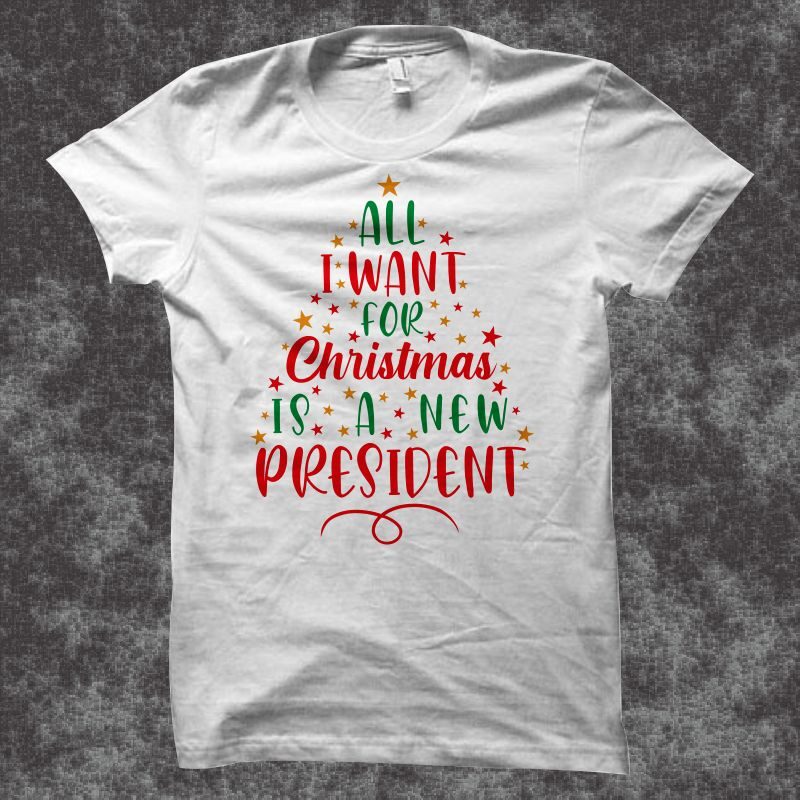 All I Want For Christmas Is A New President, Christmas Design Vector Illustration, Christmas svg, Merry Christmas svg, Funny Christmas t shirt design, Christmas t shirt, Christmas png, Christmas t