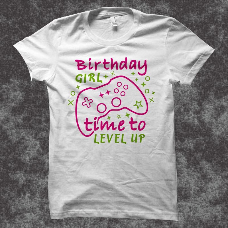 Birthday girl time to level up, Gaming gamer t shirt design, gamer svg, gaming svg, gamer shirt design, gaming design, gaming t shirt design, 100% vector (ai, eps, svg, pdf,