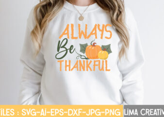 Always Be Thankful T-shirt Design,Retro Fall SVG, Fall SVG Bundle, Autumn Svg, Thanksgiving svg, Fall svg Design, Autumn Bundle,Fall SVG Bundle, Fall Svg, Autumn Svg, Thanksgiving Svg, Fall Svg Designs,