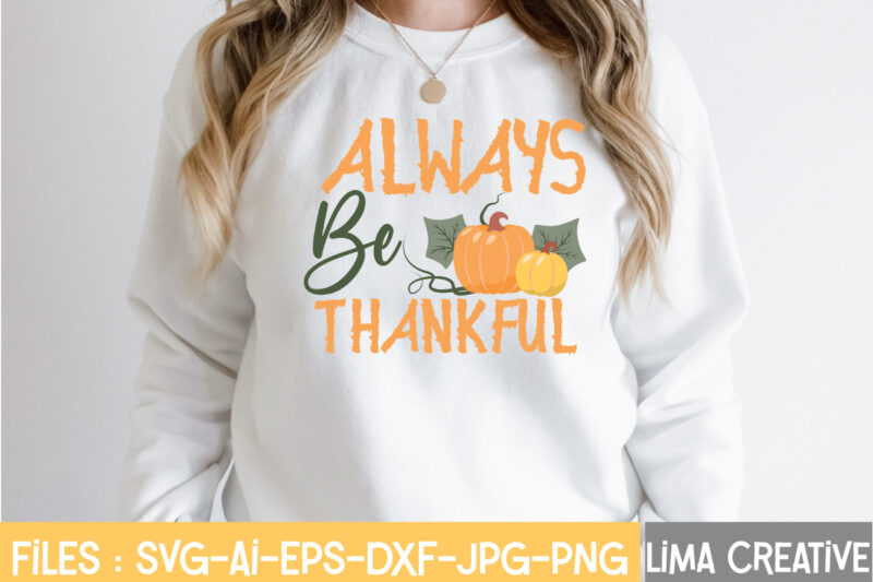 Always Be Thankful T-shirt Design,Retro Fall SVG, Fall SVG Bundle, Autumn Svg, Thanksgiving svg, Fall svg Design, Autumn Bundle,Fall SVG Bundle, Fall Svg, Autumn Svg, Thanksgiving Svg, Fall Svg Designs,