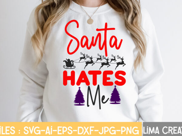 Santa hates me t-shirt design,christmas vibes svg cut file , christmas svg bundle, christmas svg, merry christmas svg, christmas ornaments svg, winter svg, santa svg, funny christmas bundle svg cricut,christmas