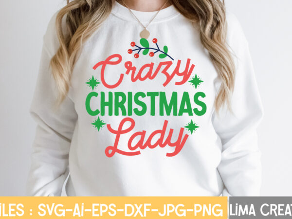Crazy christmas lady t-shirt design,christmas svg bundle, christmas svg, merry christmas svg, winter svg, santa svg, funny christmas bundle, cricut,christmas svg bundle, funny christmas svg, adult christmas svg, farmhouse sign,