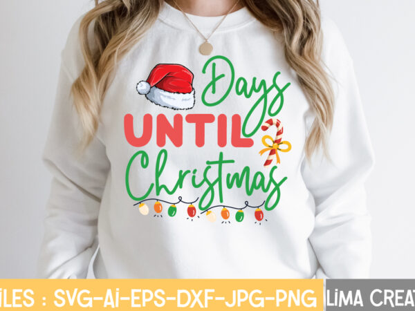 Days until christmas t-shirt design,christmas svg bundle, christmas svg, merry christmas svg, winter svg, santa svg, funny christmas bundle, cricut,christmas svg bundle, funny christmas svg, adult christmas svg, farmhouse sign,