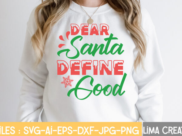Dear santa define good t-shirt design,christmas svg bundle, christmas svg, merry christmas svg, winter svg, santa svg, funny christmas bundle, cricut,christmas svg bundle, funny christmas svg, adult christmas svg, farmhouse
