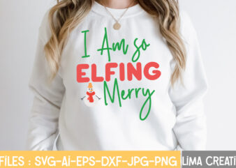 I Am So Elfing Merry T-shirt Design,Christmas SVG Bundle, Christmas SVG, Merry Christmas SVG, Winter svg, Santa svg, Funny Christmas Bundle, Cricut,Christmas SVG Bundle, Funny Christmas SVG, Adult Christmas SVG,