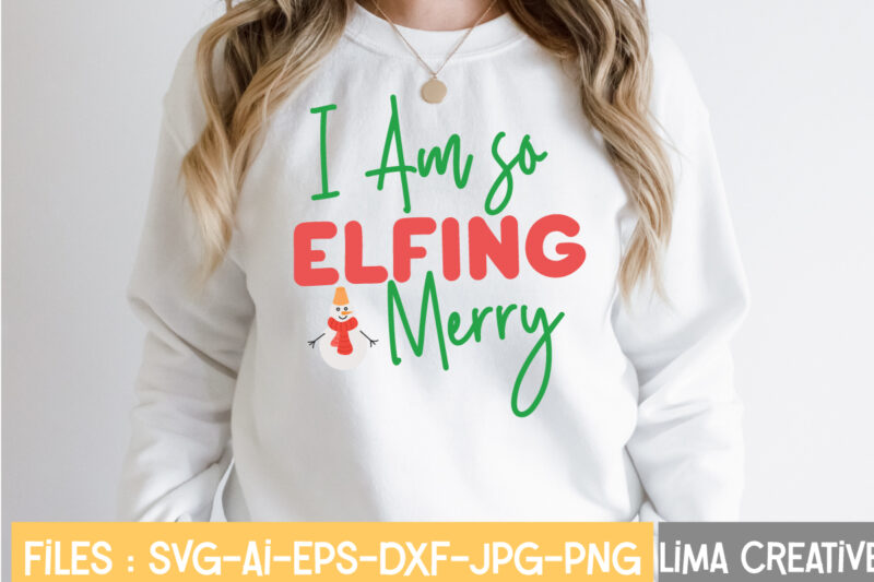 I Am So Elfing Merry T-shirt Design,Christmas SVG Bundle, Christmas SVG, Merry Christmas SVG, Winter svg, Santa svg, Funny Christmas Bundle, Cricut,Christmas SVG Bundle, Funny Christmas SVG, Adult Christmas SVG,