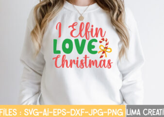 I Elfin Love Christmas T-shirt Design,Christmas SVG Bundle, Christmas SVG, Merry Christmas SVG, Winter svg, Santa svg, Funny Christmas Bundle, Cricut,Christmas SVG Bundle, Funny Christmas SVG, Adult Christmas SVG, Farmhouse