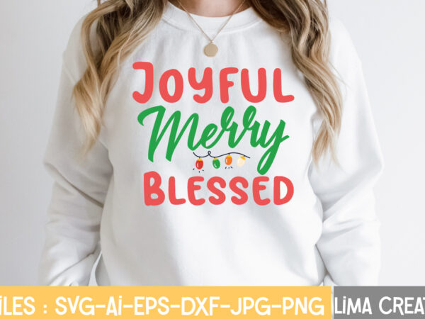 Joyful merry blessed t-shirt design,christmas svg bundle, christmas svg, merry christmas svg, winter svg, santa svg, funny christmas bundle, cricut,christmas svg bundle, funny christmas svg, adult christmas svg, farmhouse sign,