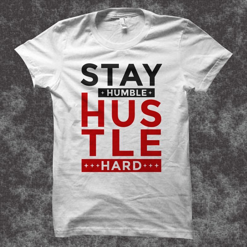 Stay humble hustle hard t shirt design, hustle svg, hustle png, hustle t shirt design for sale